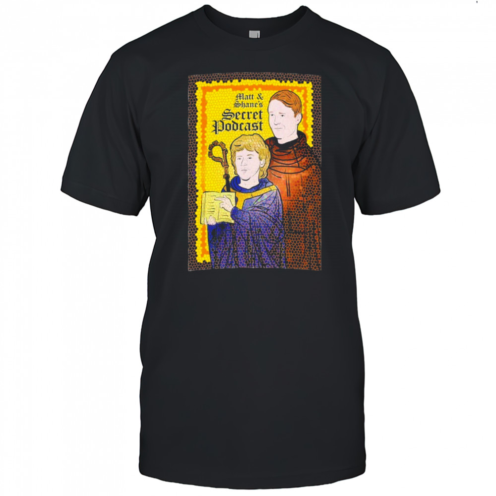 Matt And Shane’s Serret Podcast Saint T-shirt