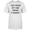 Max And Harvey Just Trying Shit And Hoping It Works T-shirt