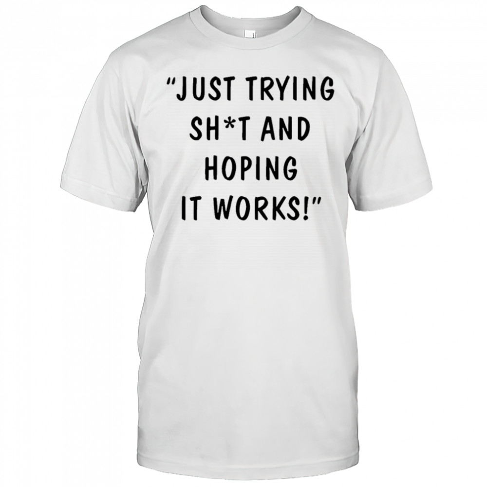 Max And Harvey Just Trying Shit And Hoping It Works T-shirt