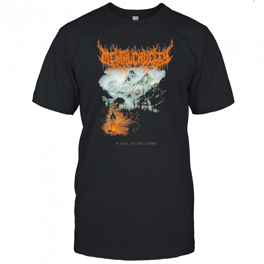 Mental Cruelty A Hill To Die Upon T-shirt