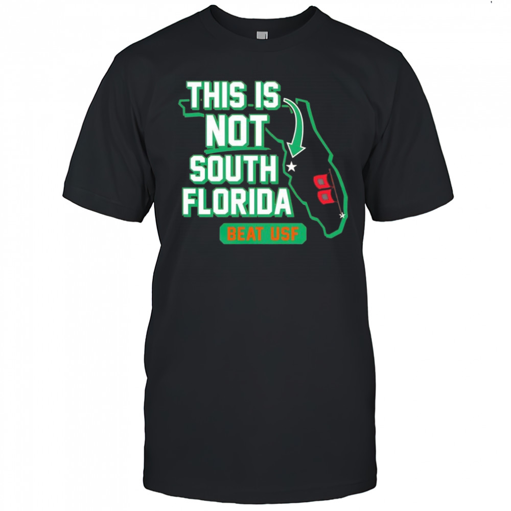 Miami Hurricanes this is not South Florida beat USF shirt