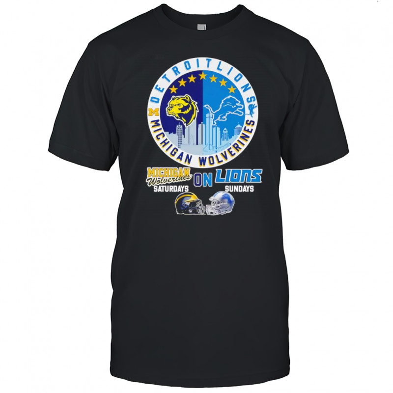 Michigan Wolverines on Saturdays Detroit Lions on Sundays shirt