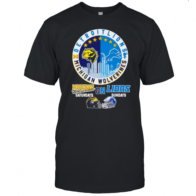 Michigan Wolverines on Saturdays Detroit Lions on Sundays shirt