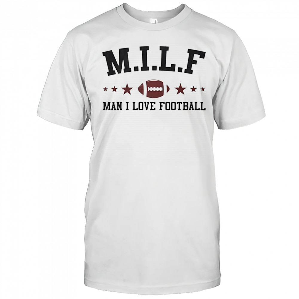 Milf man I love football shirt