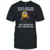 Minion roses are red shit is brown shut the fuck up and sit the fuck down shirt