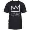 Most Kings Get Their Head Cut Off T-shirt