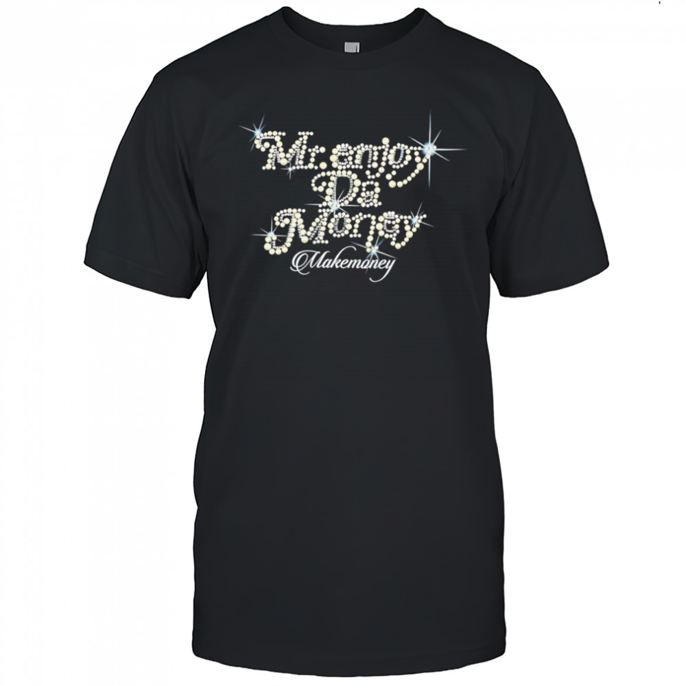Mr enjoy da money makemoney shirt