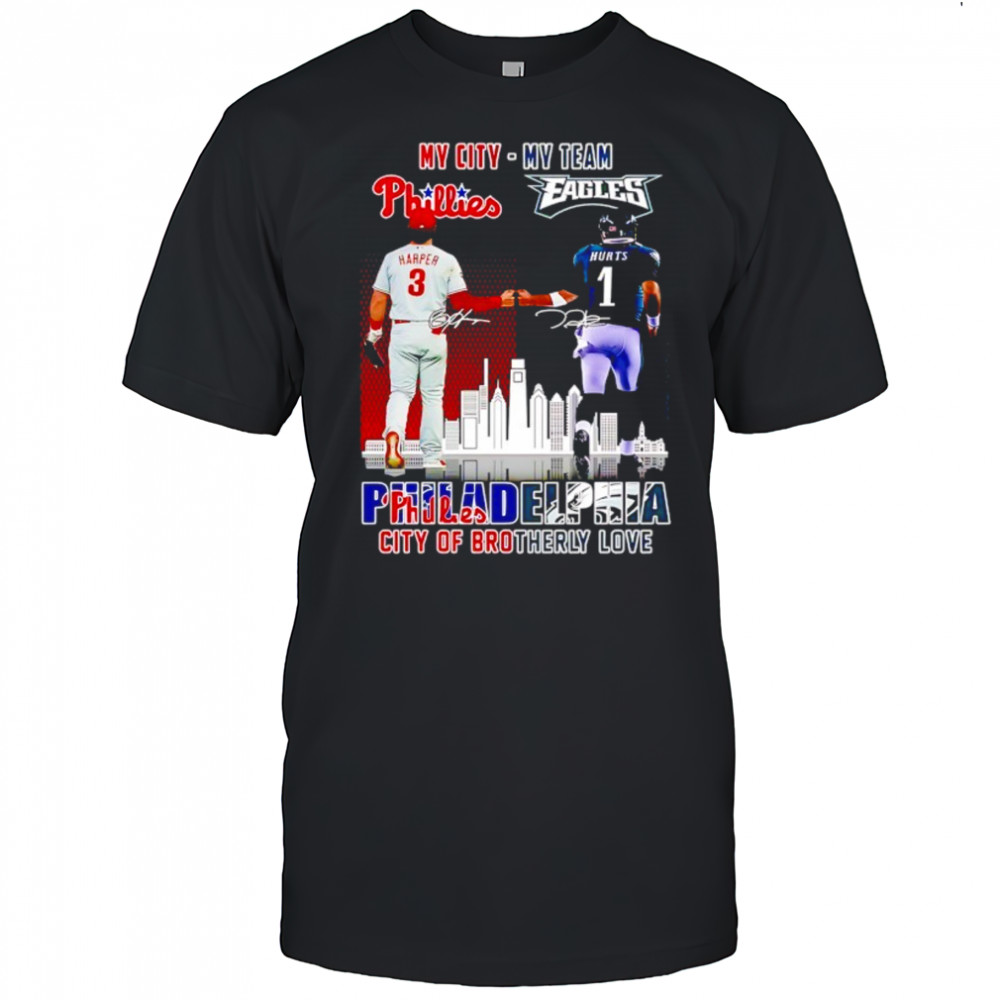 My city Harper Phillies and my team Hurts Eagles Philadelphia city of brotherly love signatures shirt