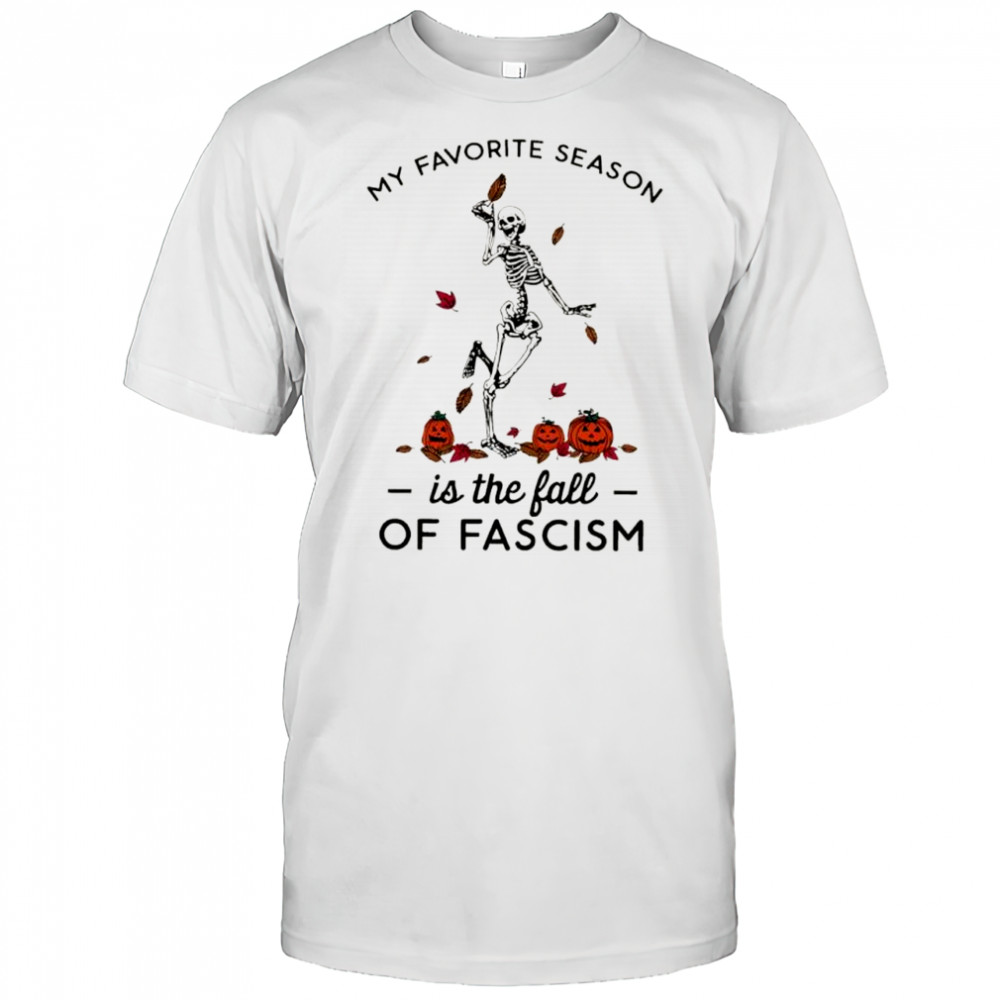 My favorite season is the fall of fascism Skeleton Halloween shirt