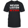 Never listen Boston be a man shirt
