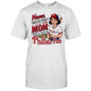 Never Underestimate A Mom Who Is Also A Phillies Baseball Fan shirt