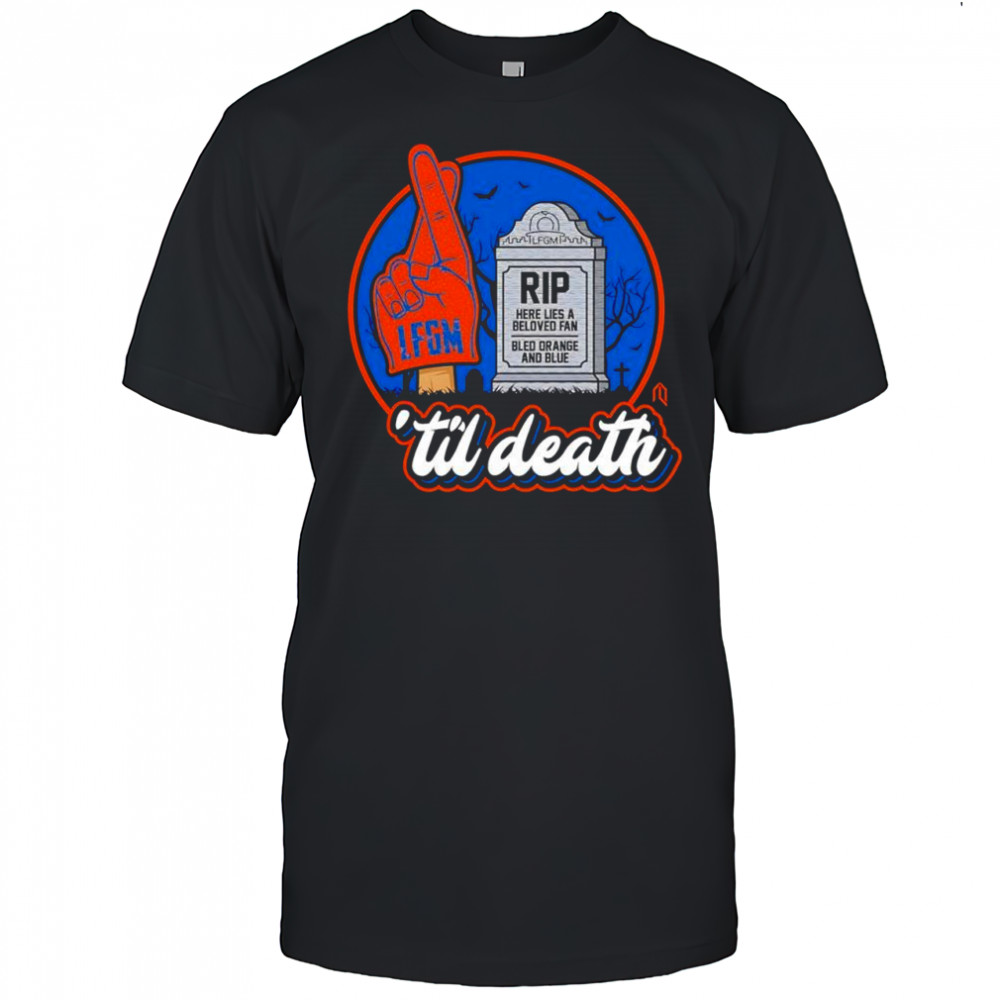 New York Mets ‘til death rip here lies a beloved fan bled orange and blue LFGM shirt
