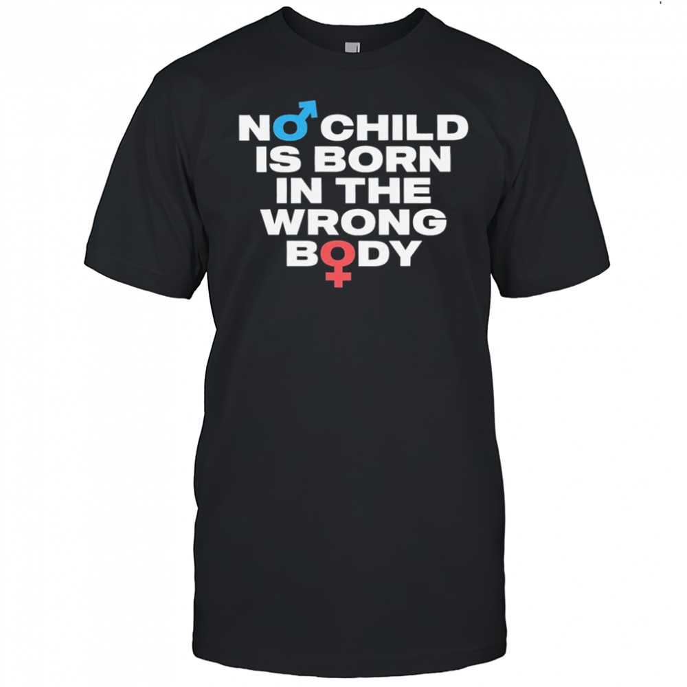 No Child Is Born In The Wrong Body T-shirt