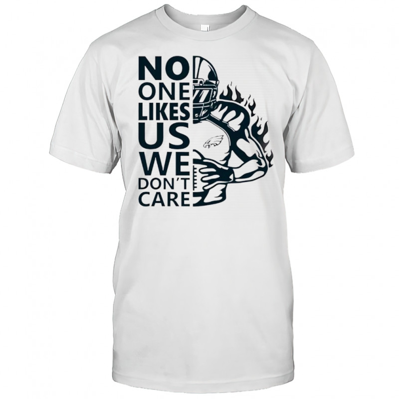 No One Likes Us We Don’t Care Philadelphia Eagles Fan shirt