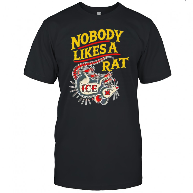 Nobody likes a Rat ice shirt