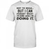 Not to brag but i can forget what i’m doing while i’m doing it shirt
