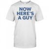 Now Here’s A Guy T-Shirt