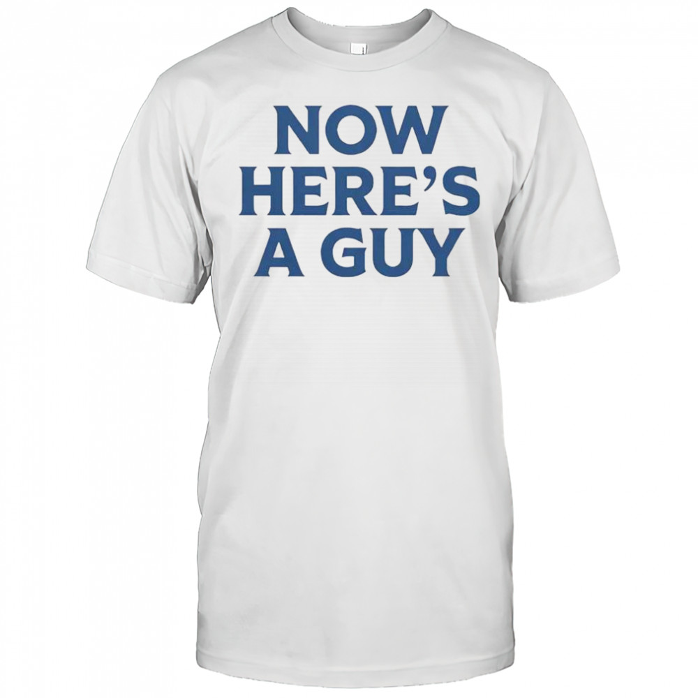 Now Here’s A Guy T-Shirt