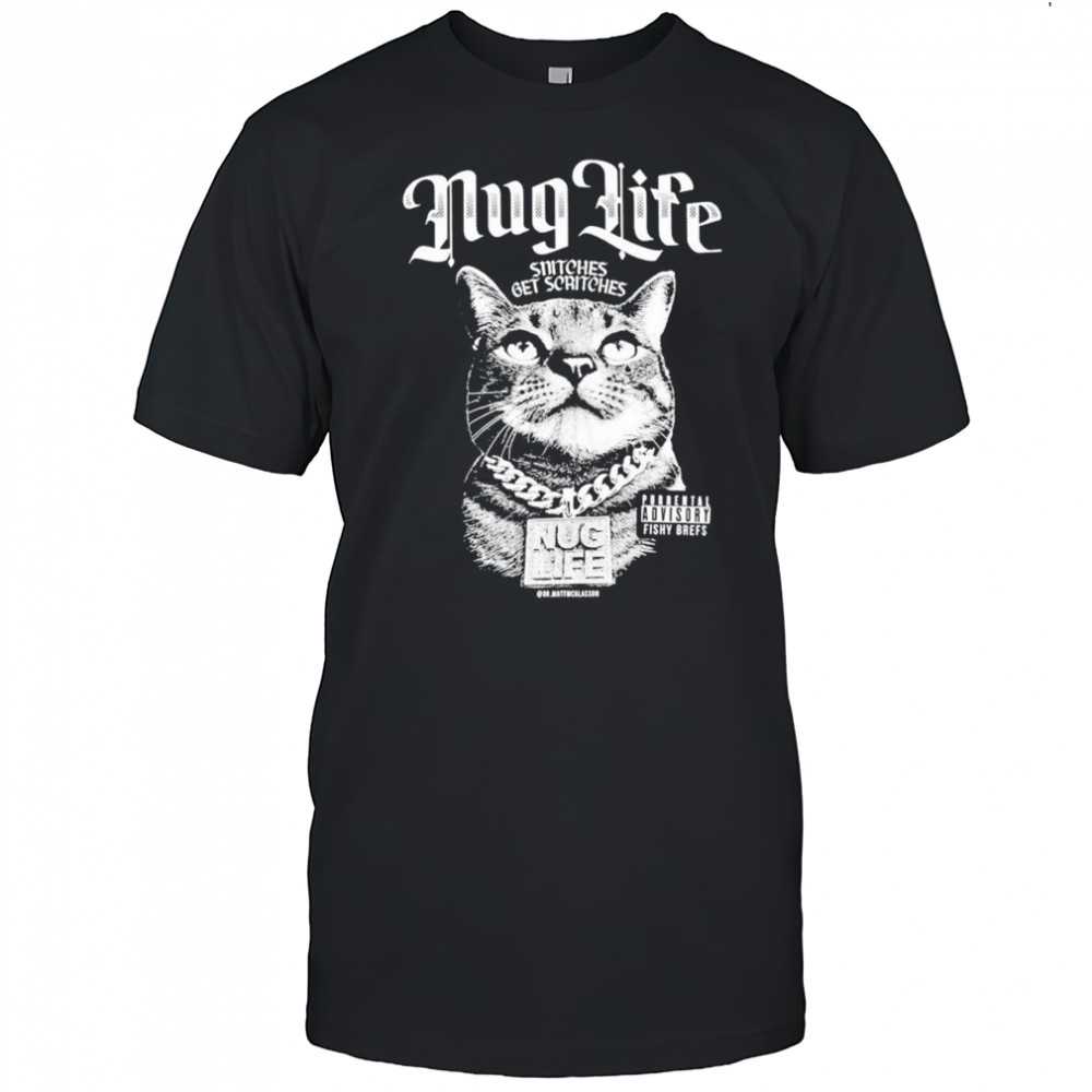 Nug Life Snitches Get Scritches Dr.Mattmcglasson Cat T-shirt