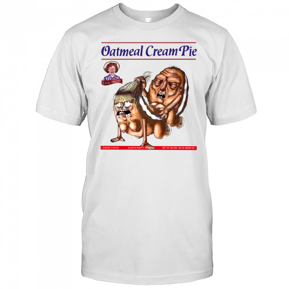 Oatmeal Cream Pie little horny shirt