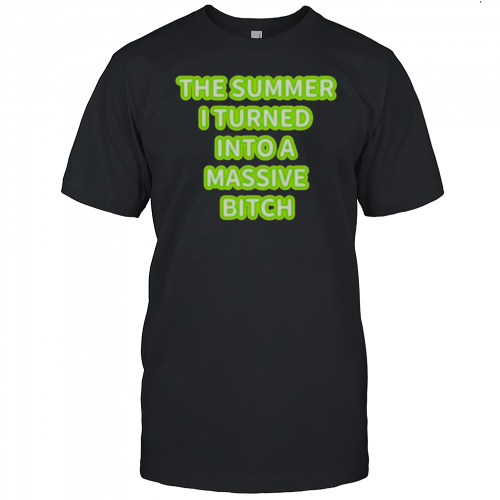 Official The Summer I Turned Into A Massive Bitch T-Shirt