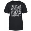 On Wednesdays We Wear Black Wednesdays Season 2 shirt