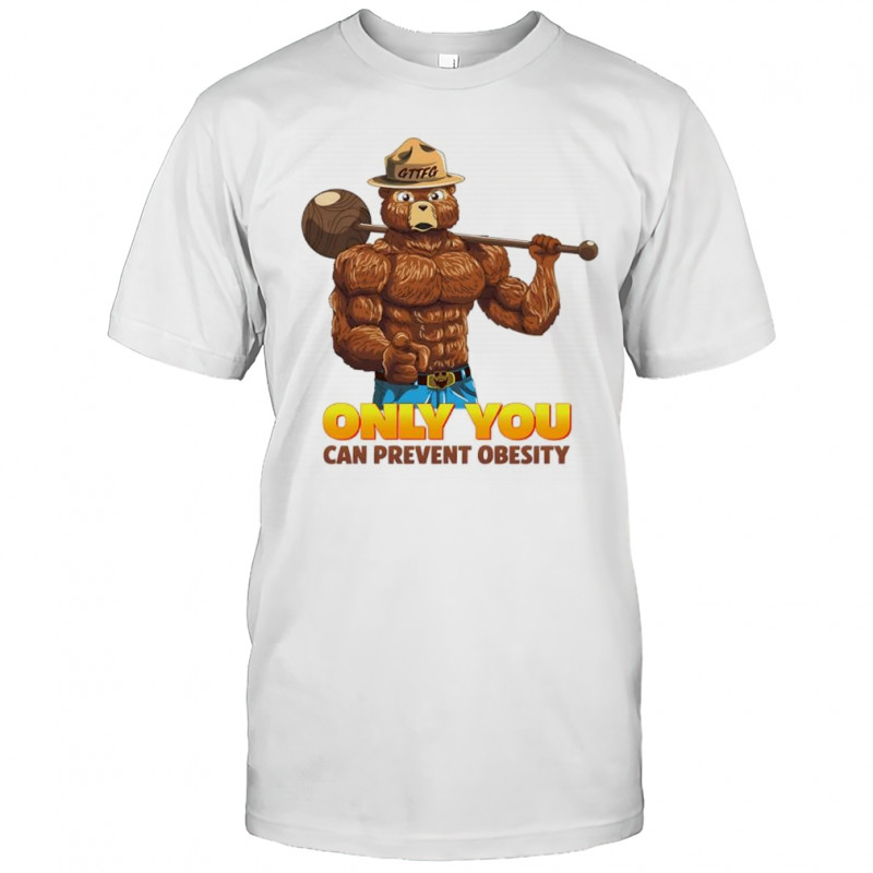 Only you can prevent obesity shirt