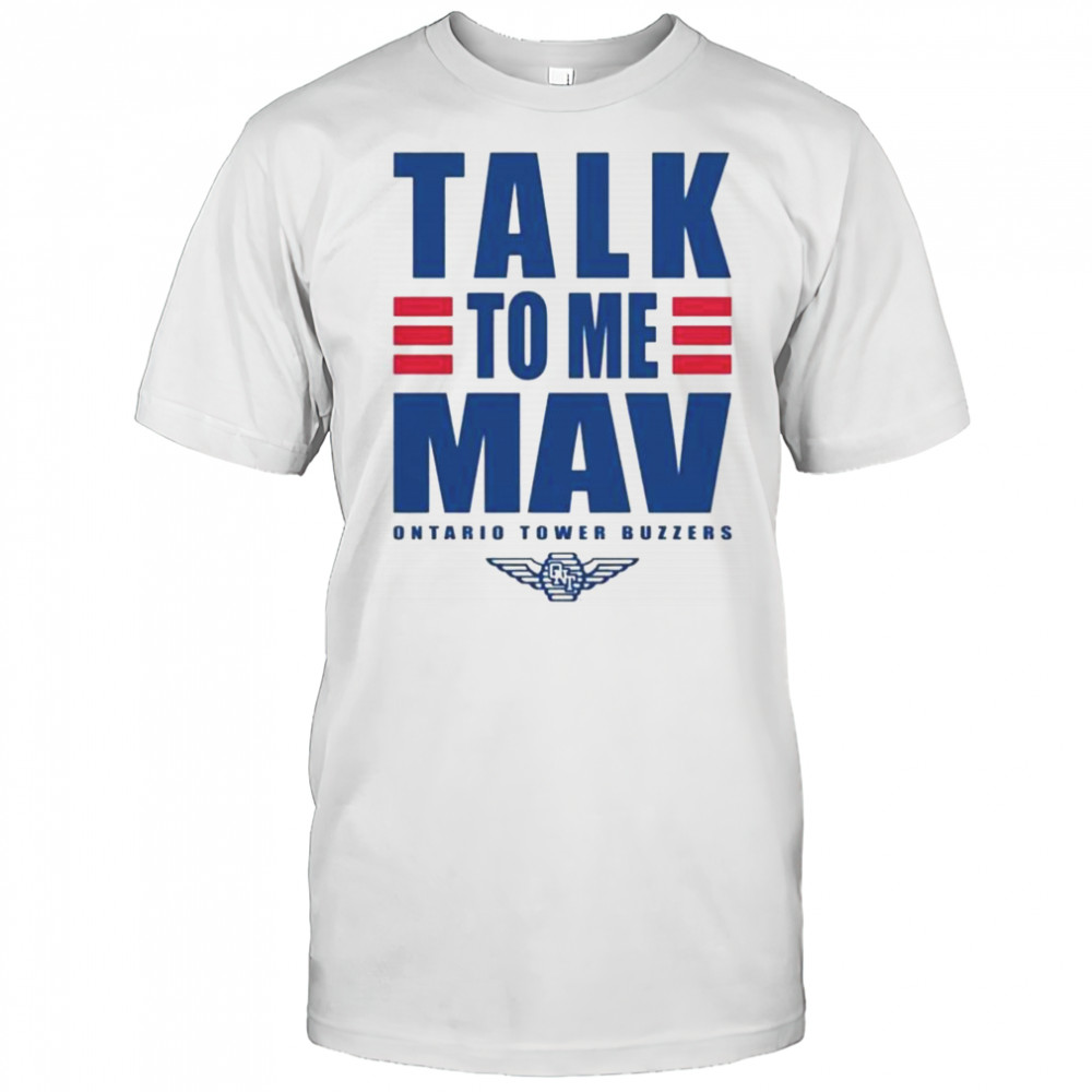 Ontario Tower Buzzers Talk To Me Mav T-Shirt