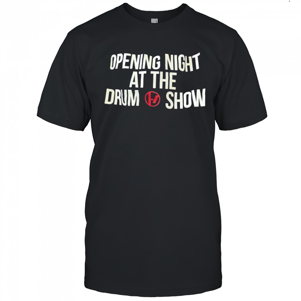 Opening night at the drum show shirt