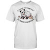 Opossum I cannot live laugh love 03 In these conditions shirt