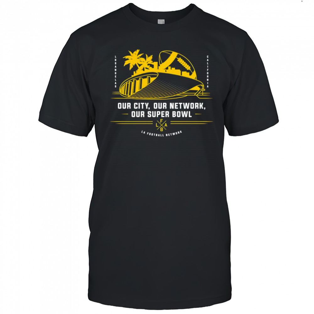 Our City Our Network Our Super Bowl LA football Network shirt
