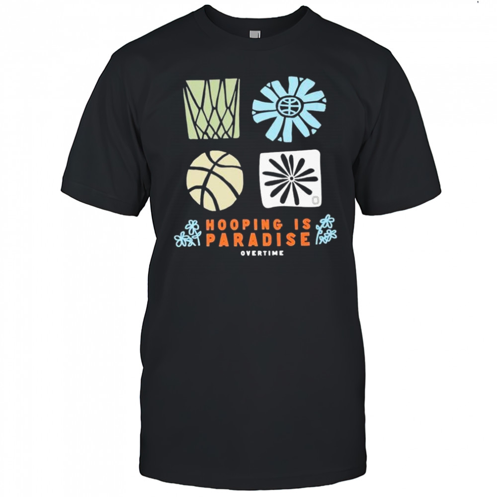 Overtime Hooping Is Paradise Pollen T-shirt