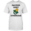 Pacifier shirt syndrome shirt