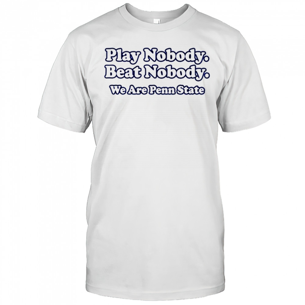 Patrick W. Cutler Play Nobody Beat Nobody We Are Penn State t-shirt