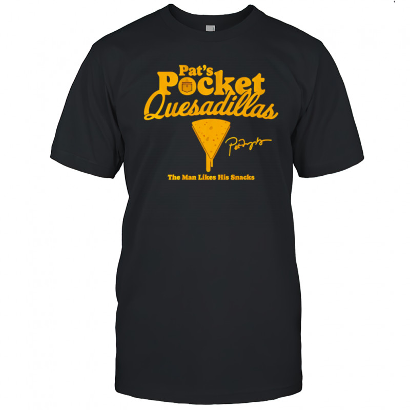 Pat’s Pocket Quesadillas The Man Likes His Snacks shirt