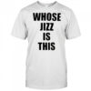 Peaches Whose Jizz is This T-shirt