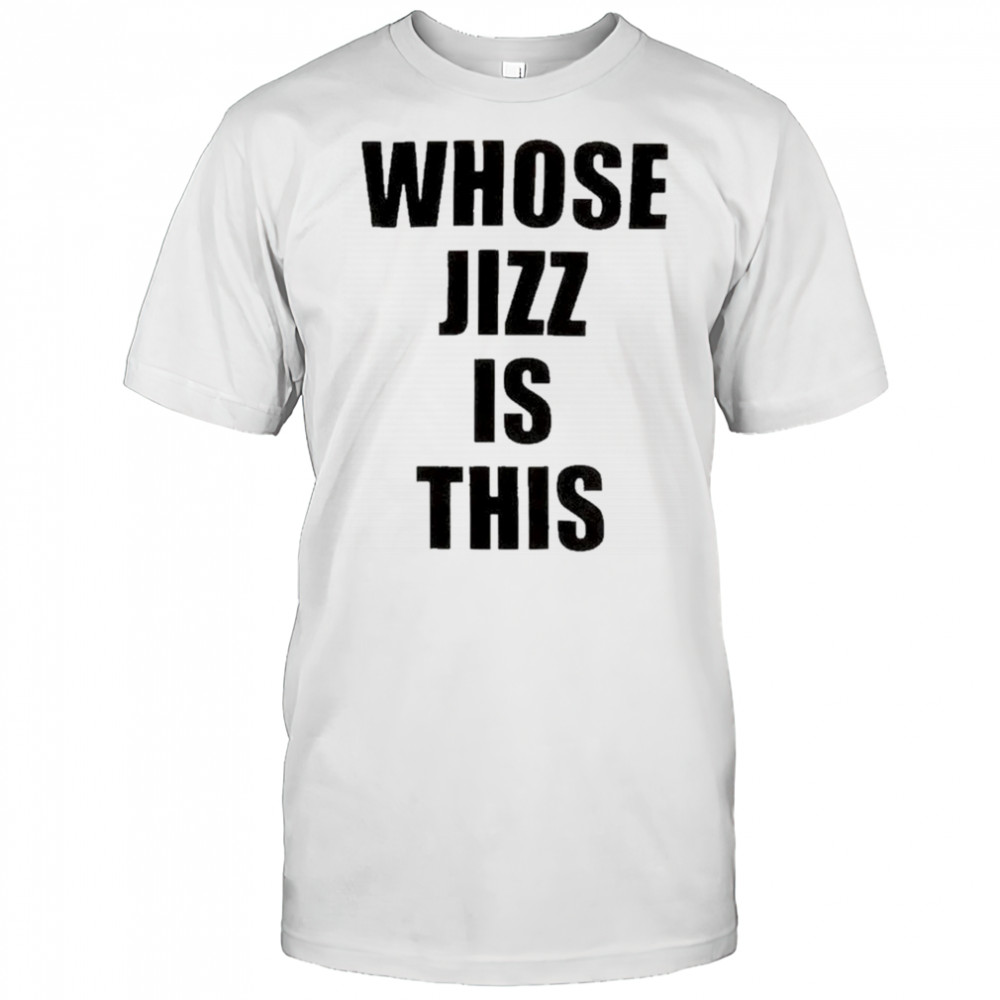 Peaches Whose Jizz is This T-shirt