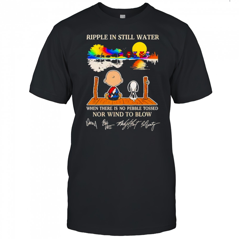 Peanuts ripple in still water when there is no pebble tossed nor wind to blow shirt