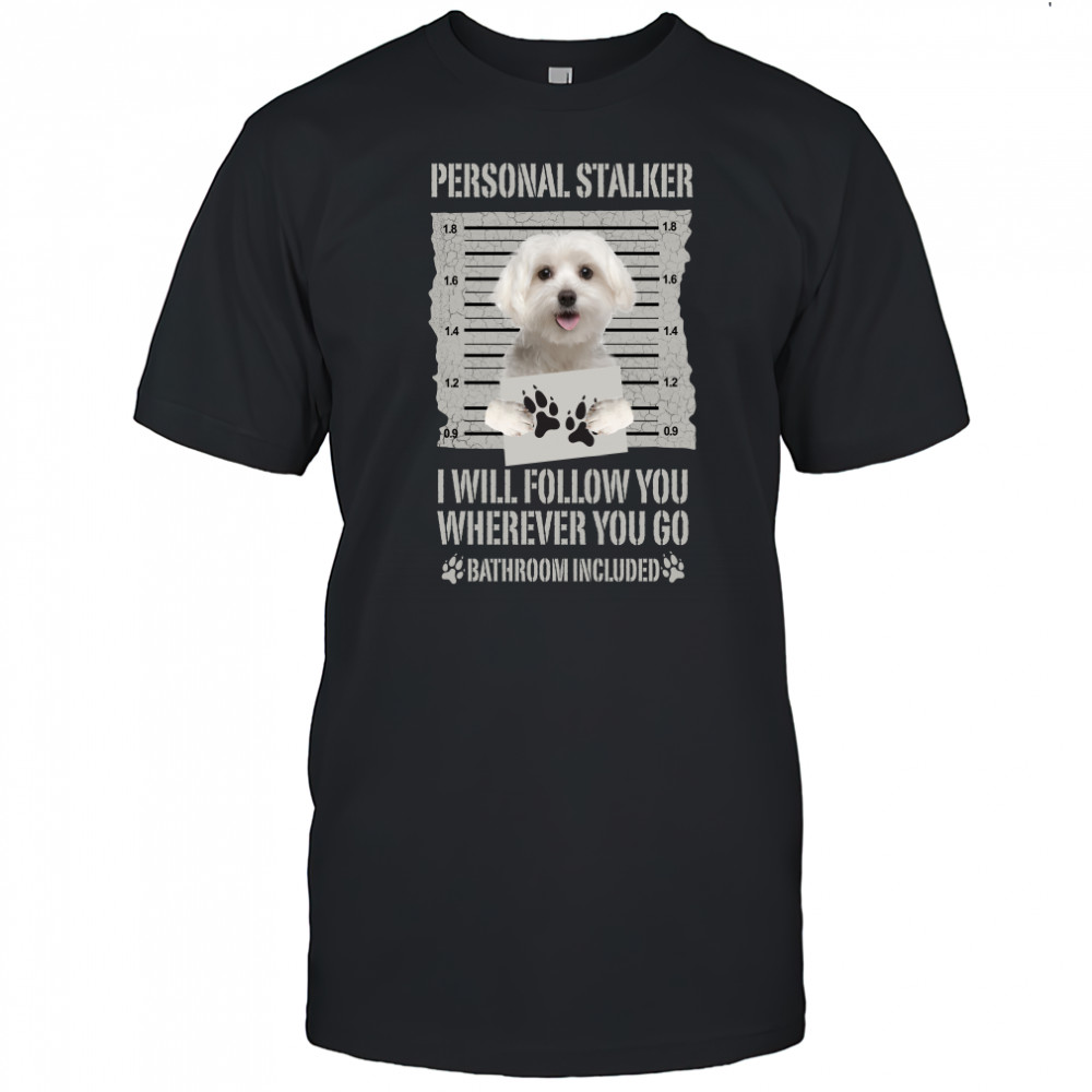 Personal Stalker Maltese T Shirt