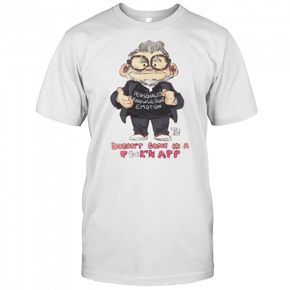 Personality cknowledge emotion doesn’t come in a fuck’n app shirt