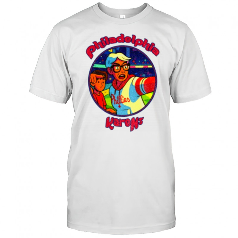 Philadelphia Karen Baseball Philadelphia Sarcastic Friends shirt