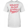Philadelphia Phillies Baseball Whatever The Hell It Takes Topper T-Shirt