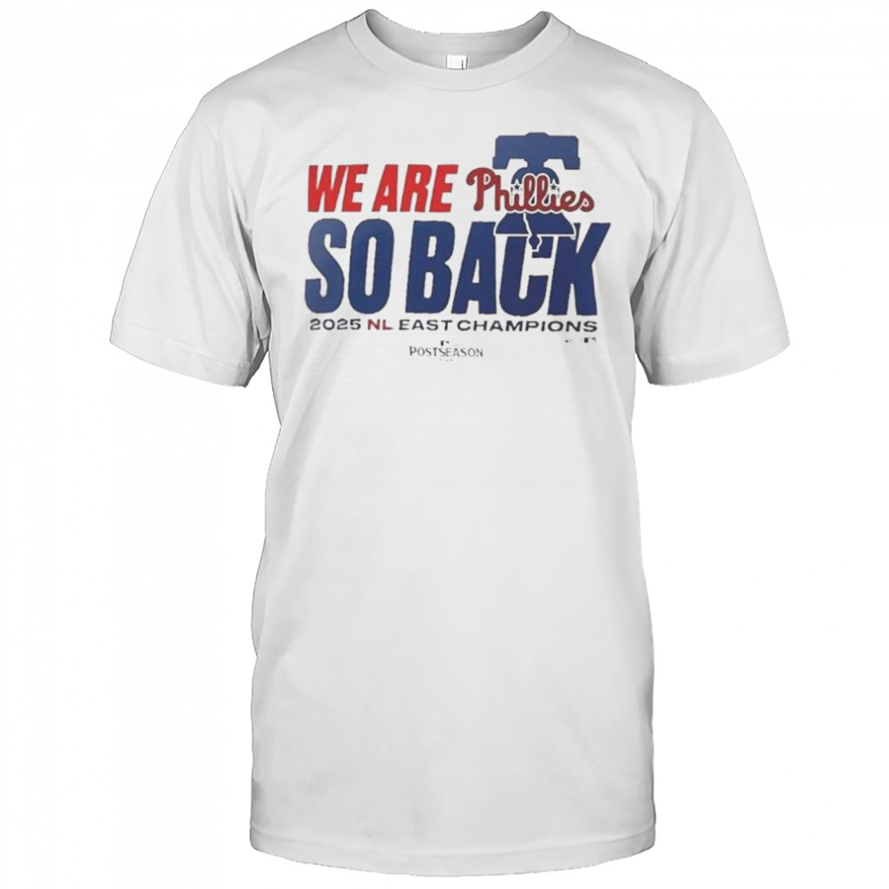 Philadelphia Phillies We Are So Back 2025 NL East Division Champions T-Shirt