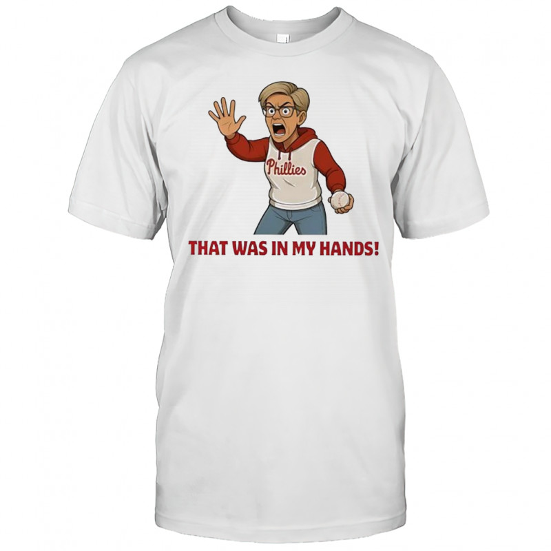 Phillies Karen Meme That Was In My Hands shirt