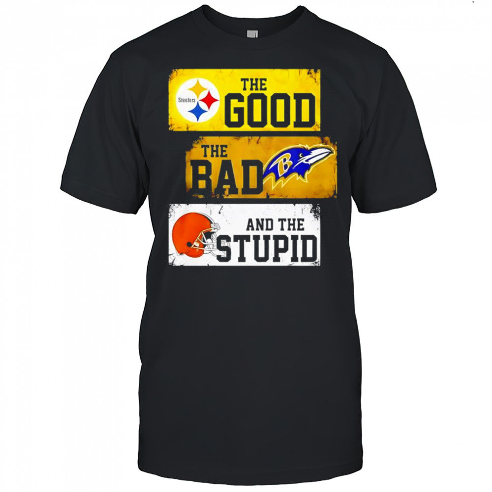 Pittsburgh Steelers the good the bad and the stupid logo shirt
