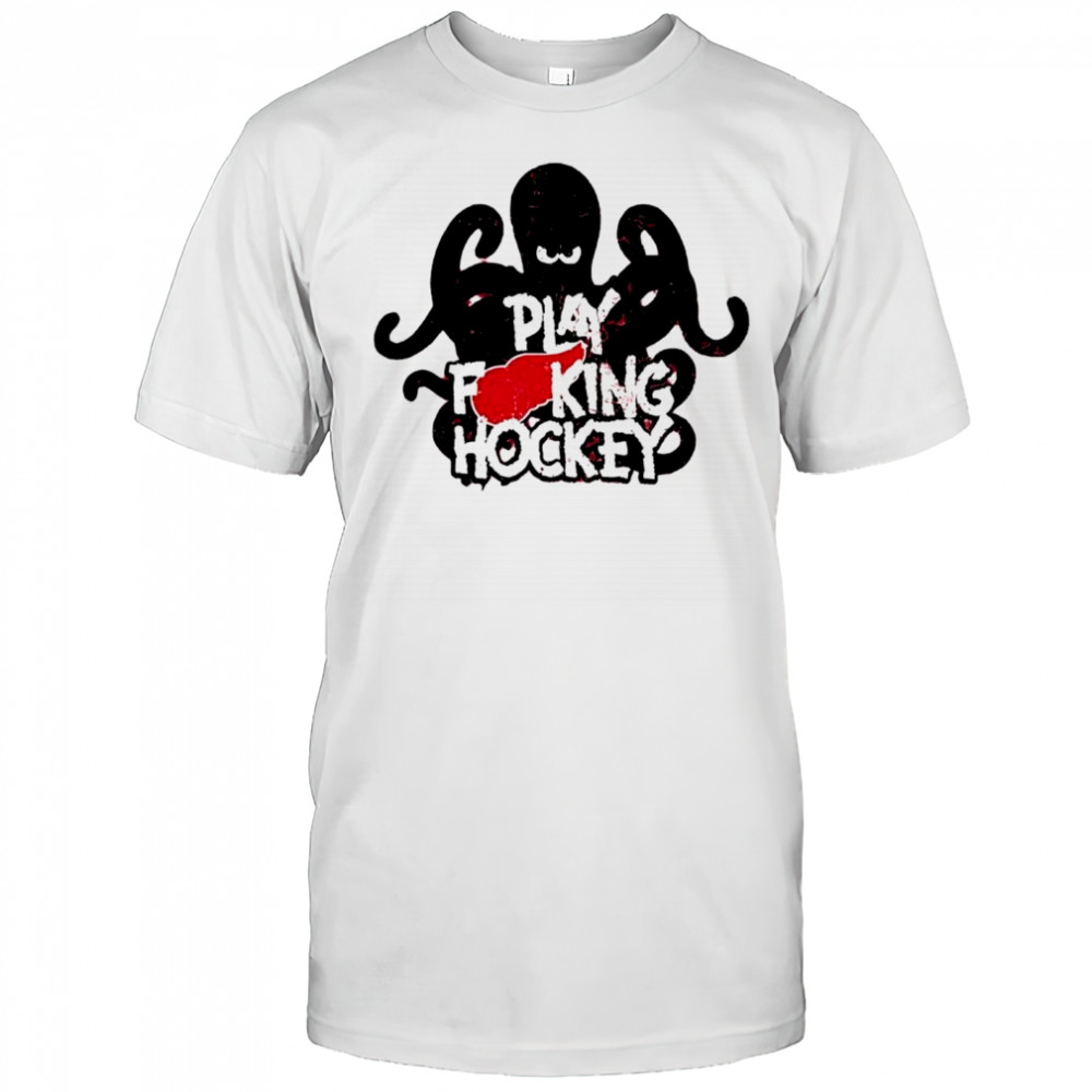 Play f king hockey shirts