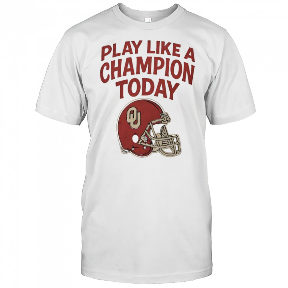 Play like a champion today Oklahoma Sooners football shirt