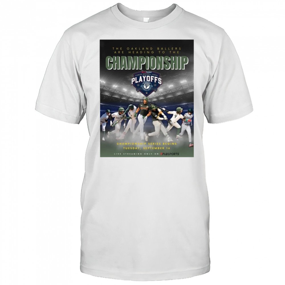 Poster The Oakland Ballers Are Heading To The Championship Series Begins Tuesday September 16 2025 t-shirt