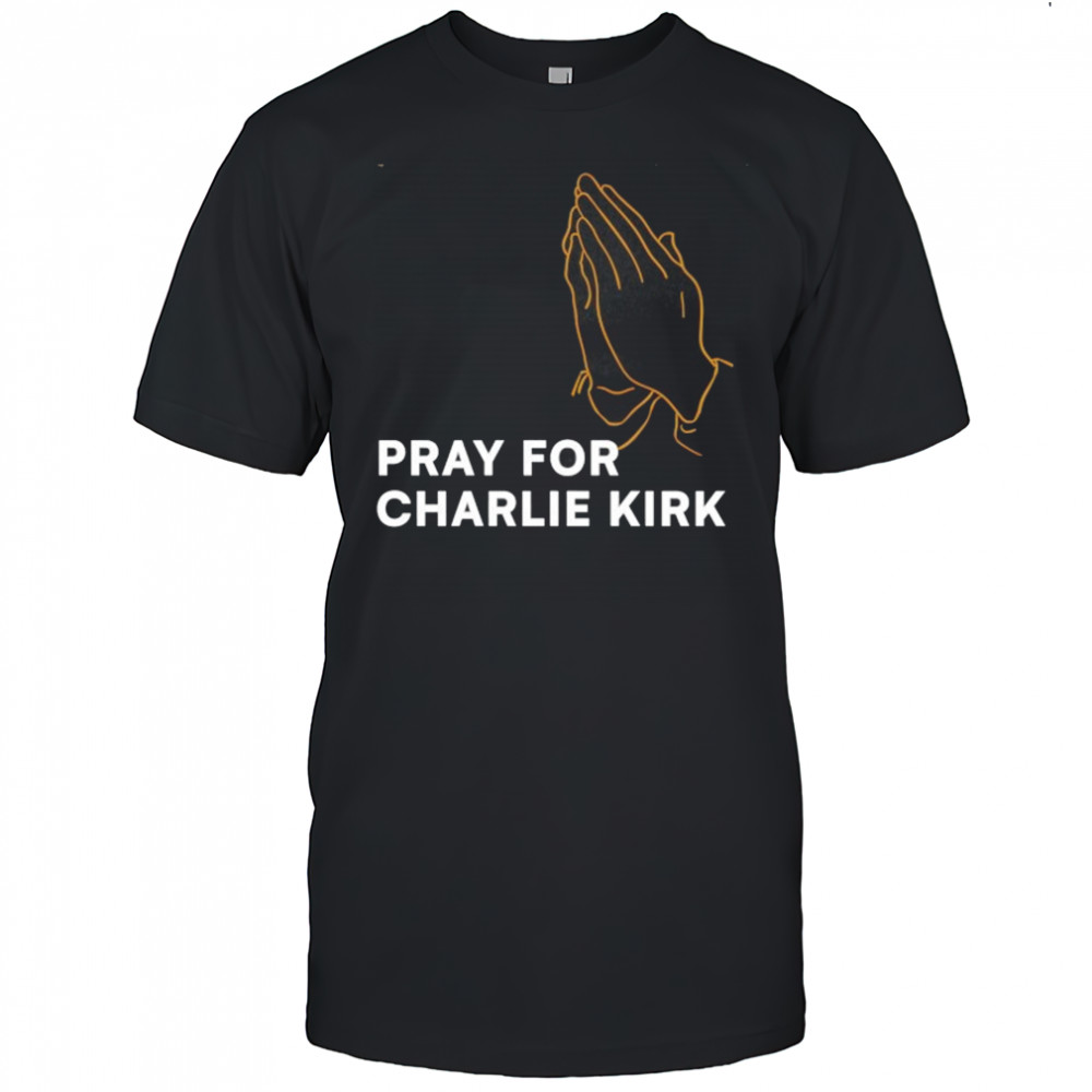 Pray for Charlie Kirk T-Shirt