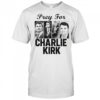 Pray For Charlie Kirk Tribute Support T-Shirt